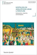 Nostalgia in Anglophone Arab Literature: Nationalism, Identity and Diaspora 