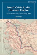 Moral Crisis in the Ottoman Empire: Society, Politics, and Gender during WWI 