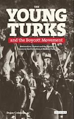 The Young Turks and the Boycott Movement: Nationalism, Protest and the Working Classes in the Formation of Modern Turkey 