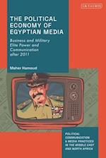 The Political Economy of Egyptian Media: Business and Military Elite Power and Communication after 2011 