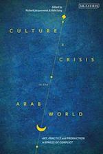 Culture and Crisis in the Arab World: Art, Practice and Production in Spaces of Conflict 