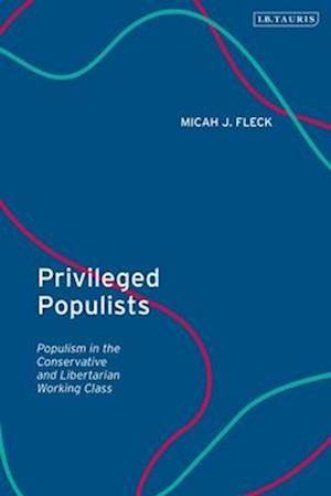 Privileged Populists: Populism in the Conservative and Libertarian Working Class