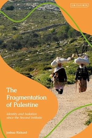 The Fragmentation of Palestine: Identity and Isolation since the Second Intifada