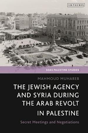 The Jewish Agency and Syria during the Arab Revolt in Palestine