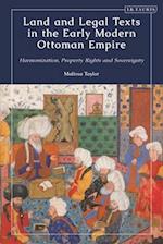 Land and Legal Texts in the Early Modern Ottoman Empire: Harmonization, Property Rights and Sovereignty 