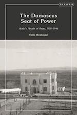 The Damascus Seat of Power: Syria's Heads of State, 1918-1946 