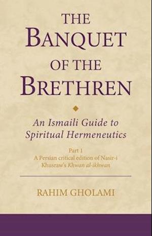 The Banquet of the Brethren: An Ismaili Guide to Spiritual Hermeneutics