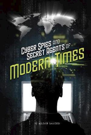 Cyber Spies and Secret Agents of Modern Times