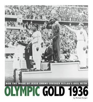 Olympic Gold 1936: How the Image of Jesse Owens Crushed Hitler's Evil Myth