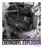 Chernobyl Explosion: How a Deadly Nuclear Accident Frightened the World