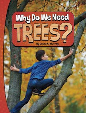 Why Do We Need Trees?