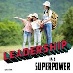 Leadership Is a Superpower