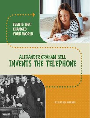 Alexander Graham Bell Invents the Telephone