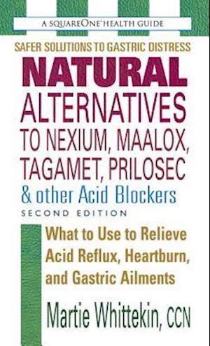 Natural Alternatives to Nexium, Maalox, Tagamet, Prilosec & Other Acid Blockers