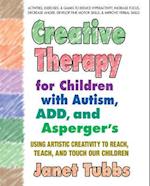 Creative Therapy for Children with Autism, Add, and Asperger's