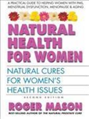 Natural Health for Women: Natural Cures for Women's Health Issues