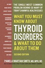What You Must Know about Thyroid Disorders, Second Edition