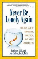 Never Be Lonely Again: The Way Out of Emptiness, Isolation, and a Life Unfulfilled