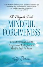 101 Ways to Create Mindful Forgiveness