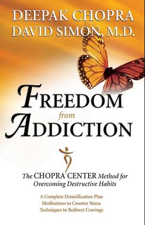 Freedom from Addiction : The Chopra Center Method for Overcoming Destructive Habits
