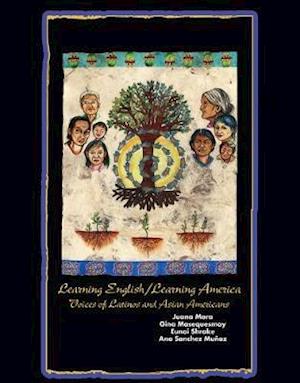 Learning English/Learning America: Voices of Latinos and Asian American