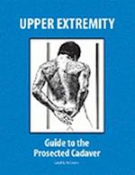 Upper Extremity: Guide to the Prosected Cadaver