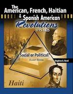 The American, French, Haitian and Spanish American Revolutions 1775-1825 Social or Political?