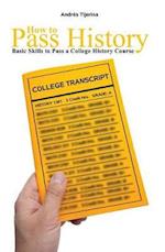 How to Pass History: Basic Skills to Pass a College History Course