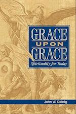 Grace Upon Grace: Spirituality for Today: Spirituality for Today 