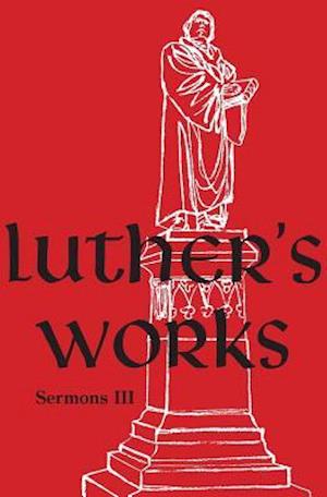 Luther's Works, Volume 56 (Sermons III)