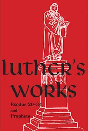 Luther's Works, Exodus 20-34 and Prophets