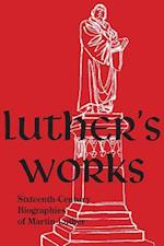 Luther's Works, Companion Volume, (Sixteenth-Century Biographies of Martin Luther)