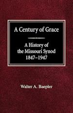 A Century of Grace a History of the Missouri Synod 1847-1947