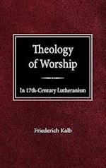 The Theology of Worship in 17th Century Lutheranism