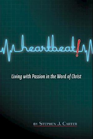 Heartbeat! Living with Passion in the Word of Christ