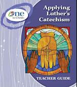 Applying Luther's Catechism Teacher Guide - One in Christ ESV