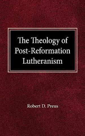 The Theology of Post-Reformation Lutheranism