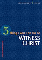 5 Things You Can Do to Witness Christ