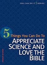 5 Things You Can Do to Appreciate Science and Love the Bible