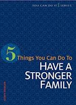 5 Things You Can Do to Have a Stronger Family
