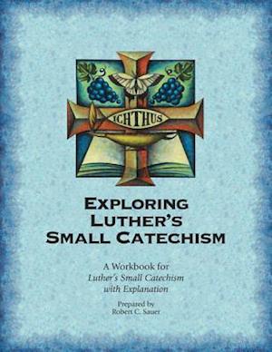 Exploring Luther's Small Catechism