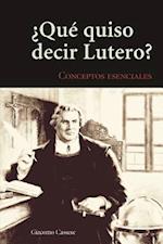 Qu' Quiso Decir Lutero?