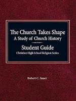 The Church Takes Shape, a Study of Church History - Student Guide