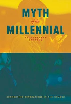 Myth of the Millennial: Connecting Generations in the Church