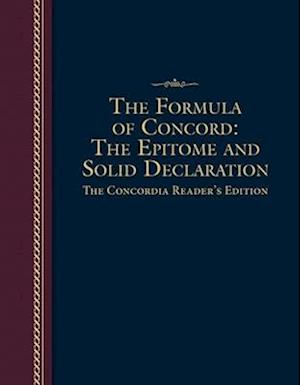 Formula of Concord: The Epitome and Solid Declaration - The Concordia Reader's Edition: The Epitome and Solid Declaration
