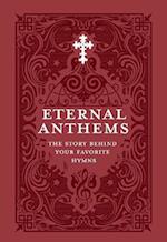 Eternal Anthems: The Story Behind Your Favorite Hymns : The Story Behind Your Favorite Hymns 