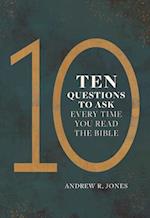 Ten Questions to Ask Every Time You Read the Bible