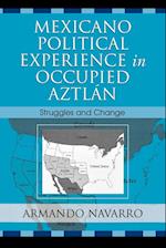 Mexicano Political Experience in Occupied Aztlan
