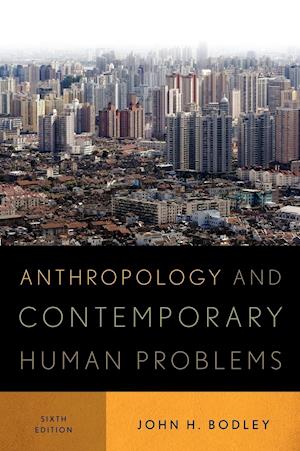 Anthropology and Contemporary Human Problems, Sixth Edition