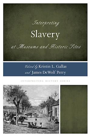 Interpreting Slavery at Museums and Historic Sites